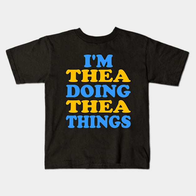 I'm Thea doing Thea things Kids T-Shirt by TTL